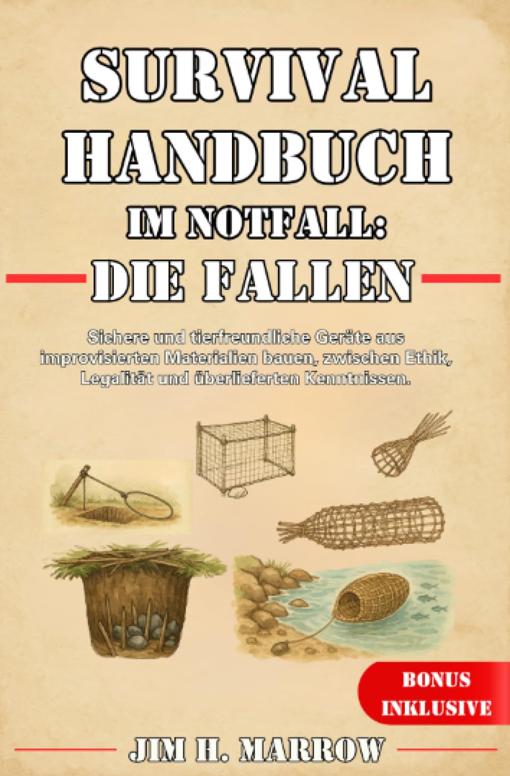 Survival Handbuch im Notfall: Die Fallen: Sichere und tierfreundliche Geräte aus improvisierten Materialien bauen, zwischen Ethik, Legalität und überlieferten Kenntnissen. Hobbies & Crafts