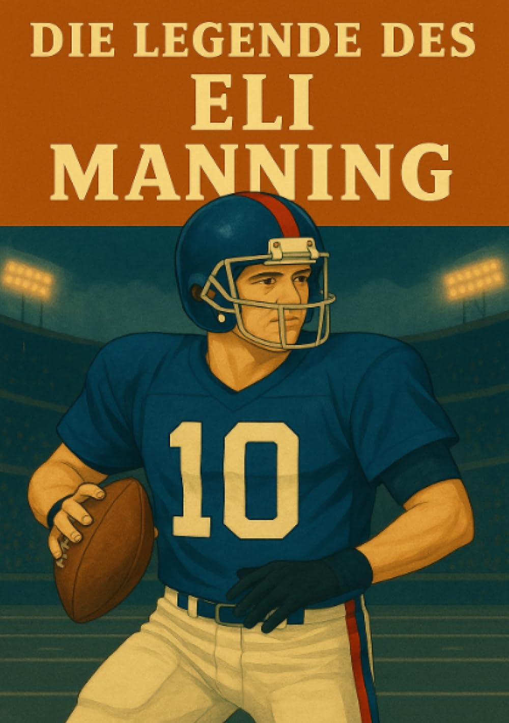 Die Legende des Eli Manning (Football Legenden) Leisure & Fun
