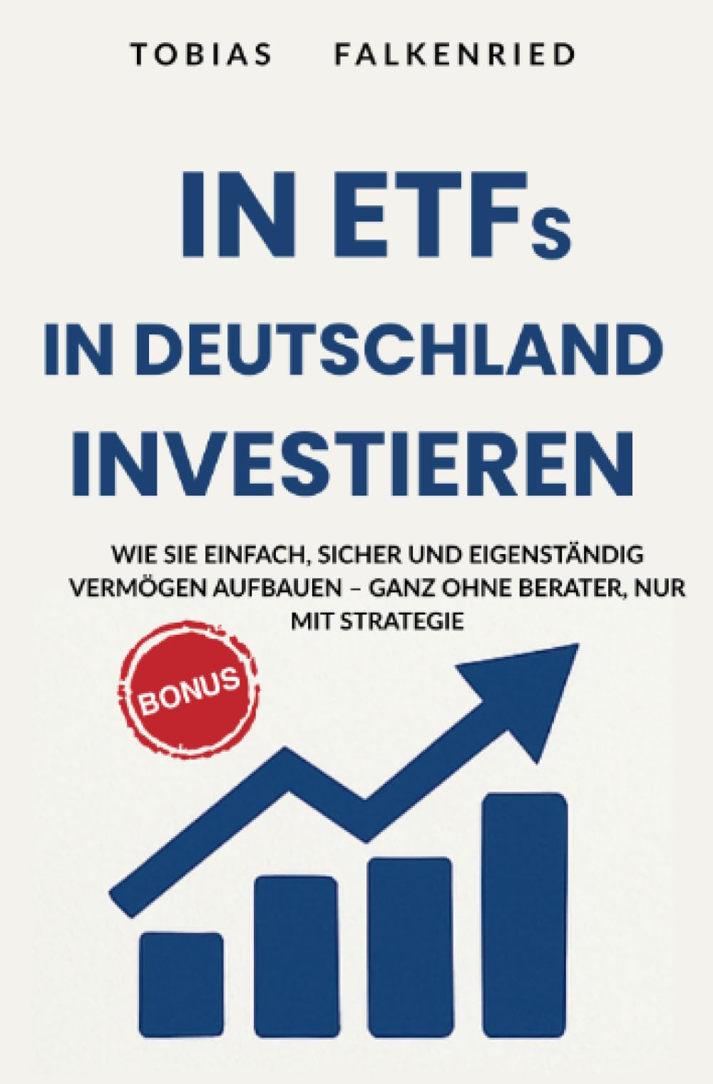 In ETFs in Deutschland Investieren: Wie Sie einfach, sicher und eigenständig Vermögen aufbauen – ganz ohne Berater, nur mit Strategie (Finanzen) Business, Finance & Career