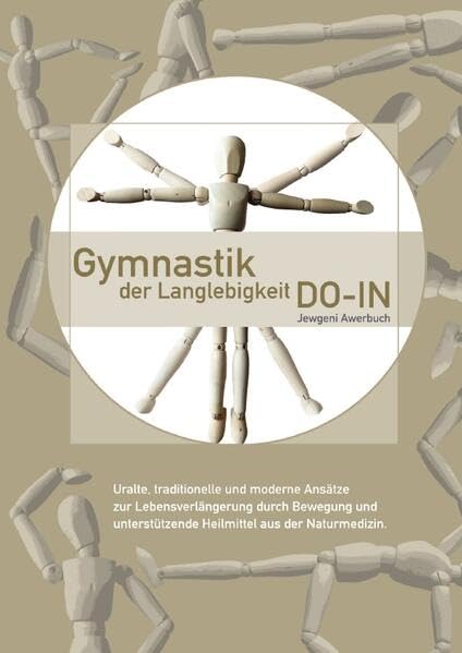Gymnastik der Langlebigkeit DO-IN: Uralte, traditionelle und moderne Ansätze zur Lebensverlängerung durch Bewegung und unterstützende Heilmittel aus der Naturmedizin Health, Nutrition & Fitness