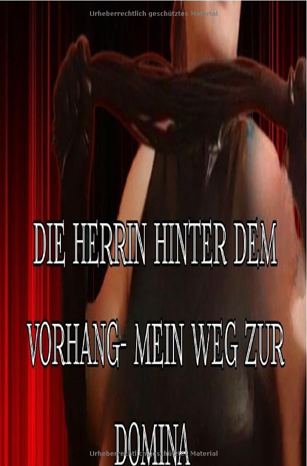 Die Herrin hinter dem Vorhang-mein Weg zur Domina: Mein Weg zur Domina Personalities