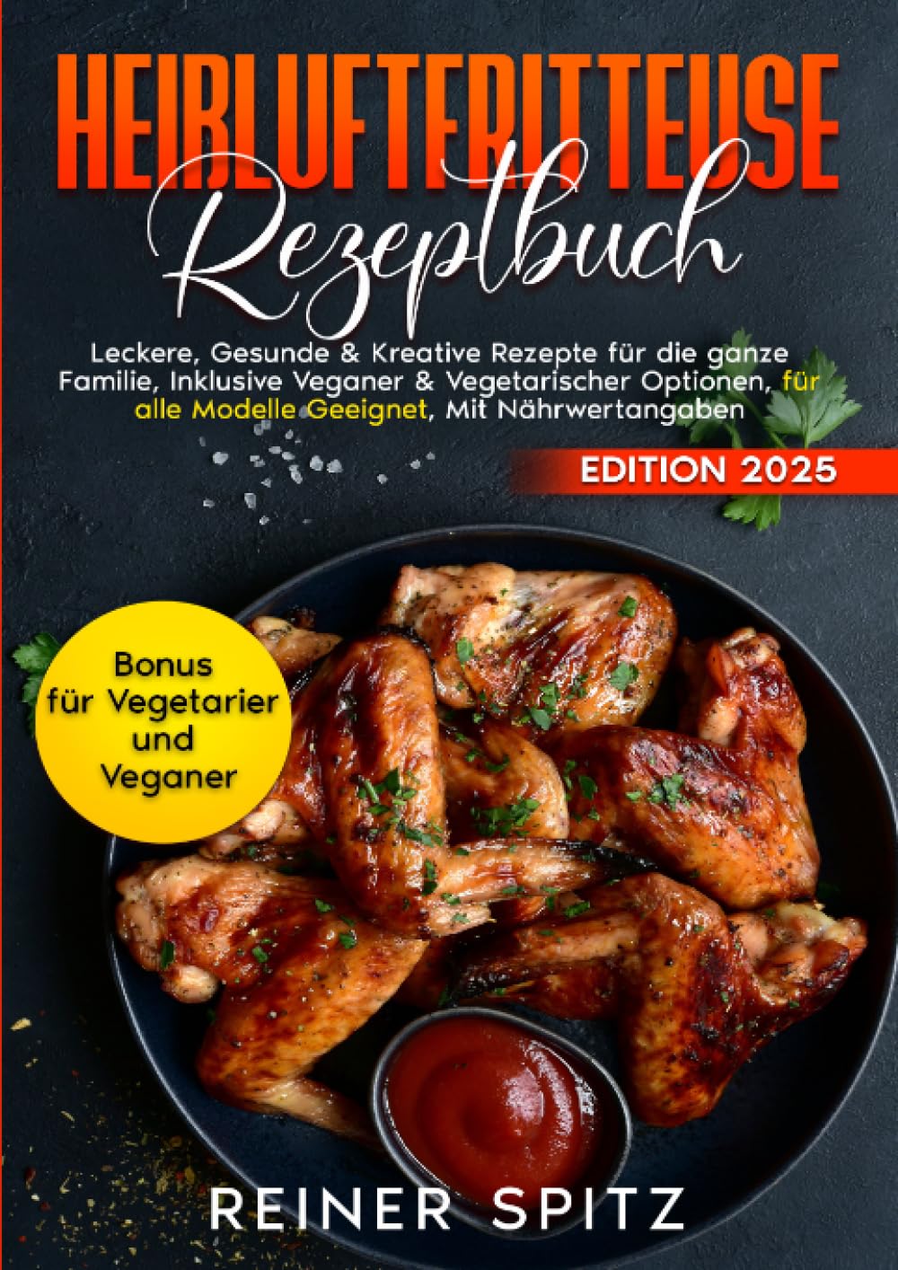 Heißluftfritteuse Rezeptbuch: Leckere, gesunde & kreative Rezepte für die ganze Familie | Inklusive Veganer & Vegetarischer Optionen | Für alle ... alle Modelle geeignet | Mit Nährwertangaben Leisure, Home & Garden