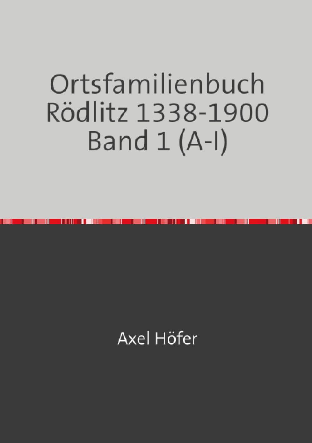 Ortsfamilienbuch Rödlitz 1338-1900 Band 1 (A-I): mit einem Exposee zu den Kirchenbüchern der Ev.-Luth. Kirchgemeinde Rödlitz Politics & History