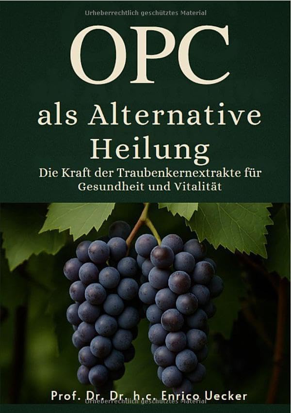 OPC als Alternative Heilung Die Kraft der Traubenkernextrakte für Gesundheit und Vitalität: Ein Naturwunder für Körper, Geist und Immunsystem Health, Nutrition & Fitness