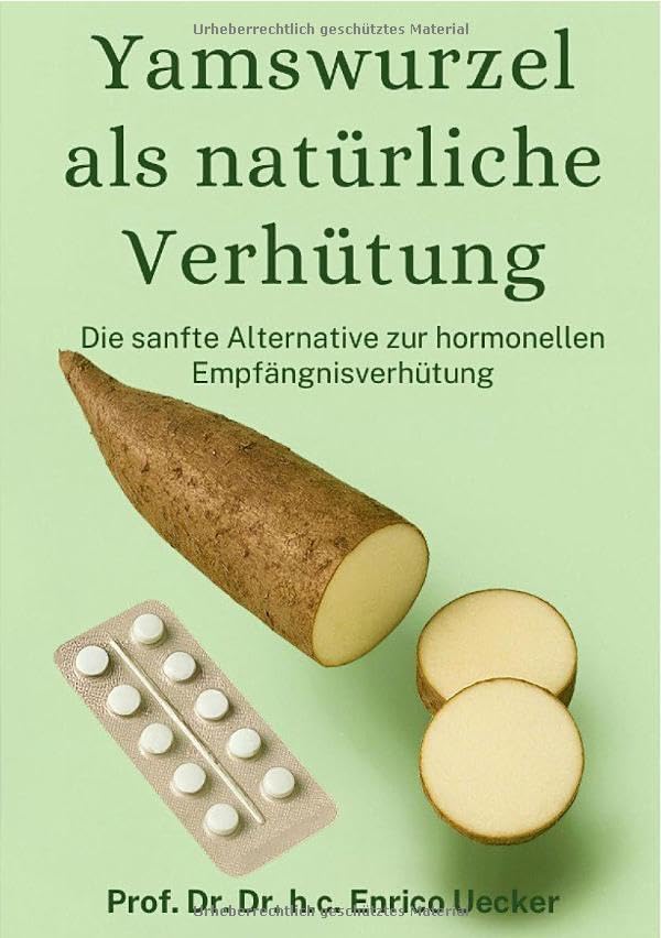 Yamswurzel als natürliche Verhütung: Wie die Kraft der Natur den weiblichen Zyklus stärkt, hormonelle Balance fördert und einen neuen Weg der selbstbestimmten Gesundheit eröffnet Partnership & Love
