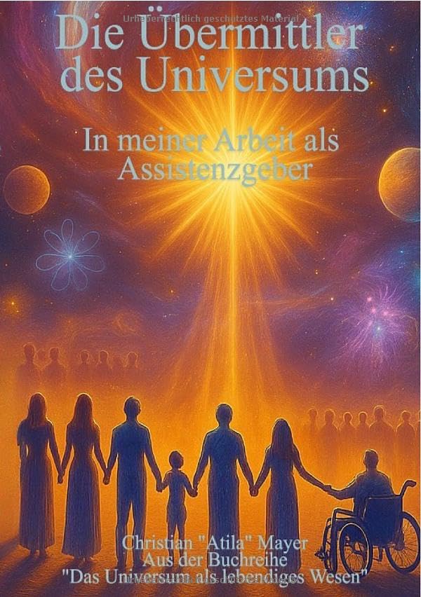 Das Universum als lebendiges Wesen / Die Übermittler des Universums: In meiner Arbeit als Assistenzgeber Religion & Esotericism