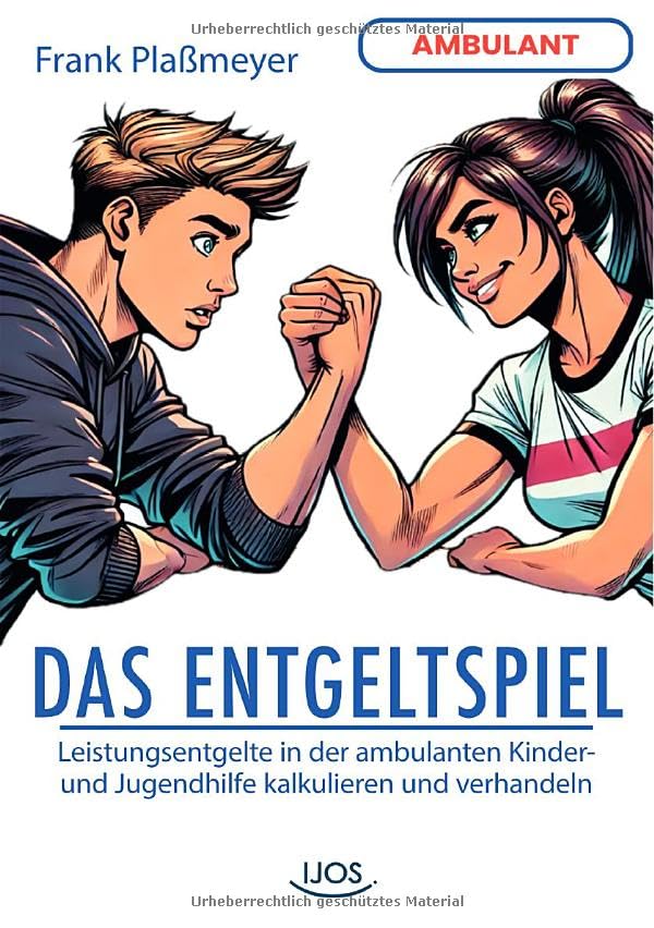 Das Entgeltspiel (ambulante Jugendhilfe): Leistungsentgelte in der ambulanten Kinder- und Jugendhilfe kalkulieren und verhandeln Social Sciences