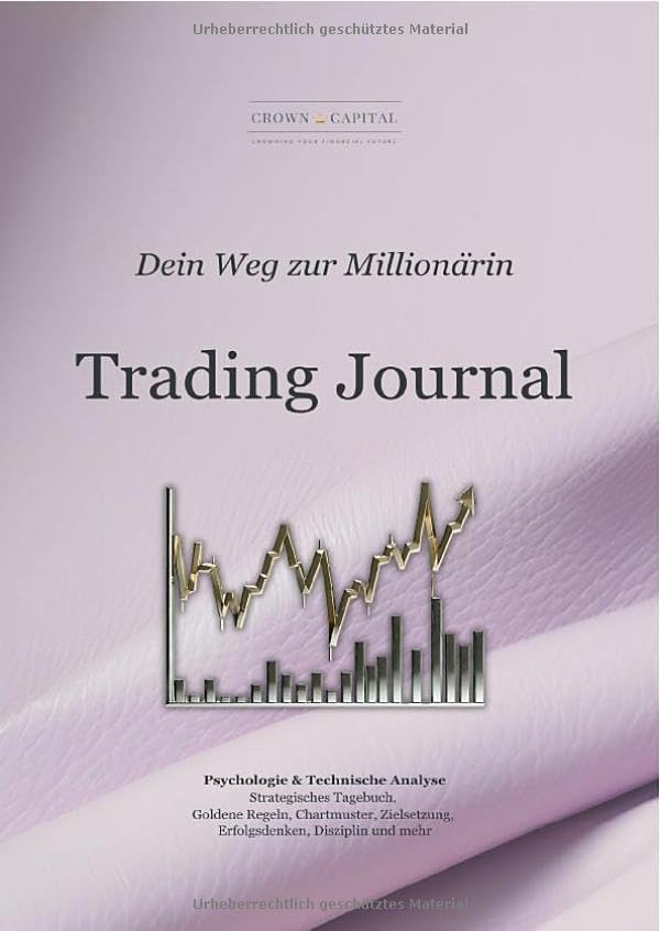 Trading Journal - Dein Weg zur Millionärin: Trading mit Eleganz, Struktur und Disziplin: Dein exklusives Journal für nachhaltigen Wohlstand in Forex, Aktien, Rohstoffen & Cryptos Business, Finance & Career