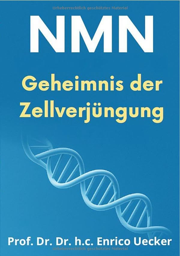 NMN - Das Geheimnis der Zellverjüngung: Wie ein kleines Molekül unsere Zellen erneuert und den Weg zu mehr Jugend, Energie und Gesundheit öffnet Health, Nutrition & Fitness