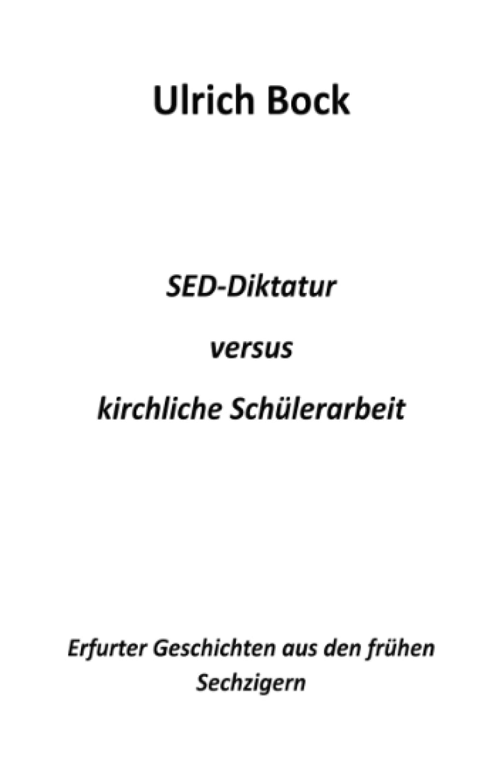 SED-Diktatur versus kirchliche Schülerarbeit: Erfurter Geschichten aus den frühen Sechzigern Contemporary literature