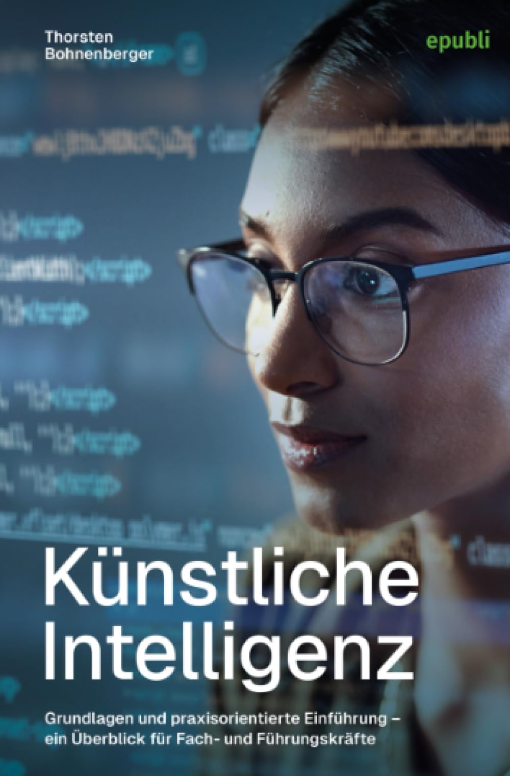 Künstliche Intelligenz: Grundlagen und praxisorientierte Einführung – Ein Überblick für Fach- und Führungskräfte Media & Communication
