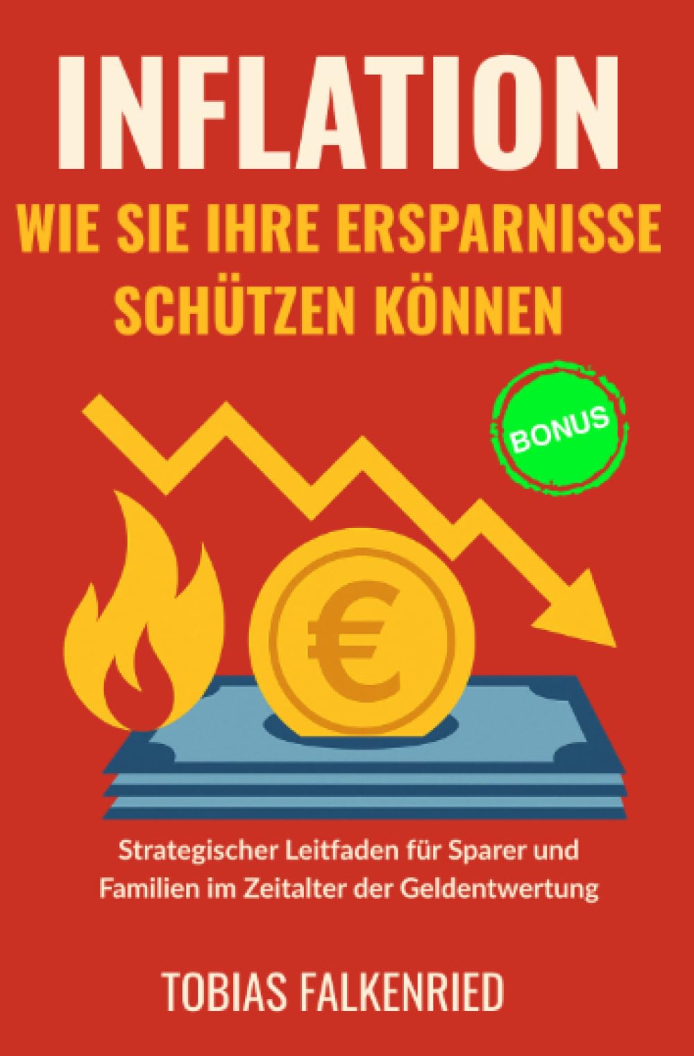 Inflation: wie sie ihre ersparnisse schützen können: Strategischer Leitfaden für Sparer und Familien im Zeitalter der Geldentwertung (Finanzen) Business, Finance & Career