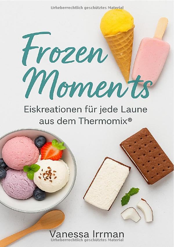 Frozen Moments – Eiskreationen für jede Laune aus dem Thermomix® Leisure, Home & Garden