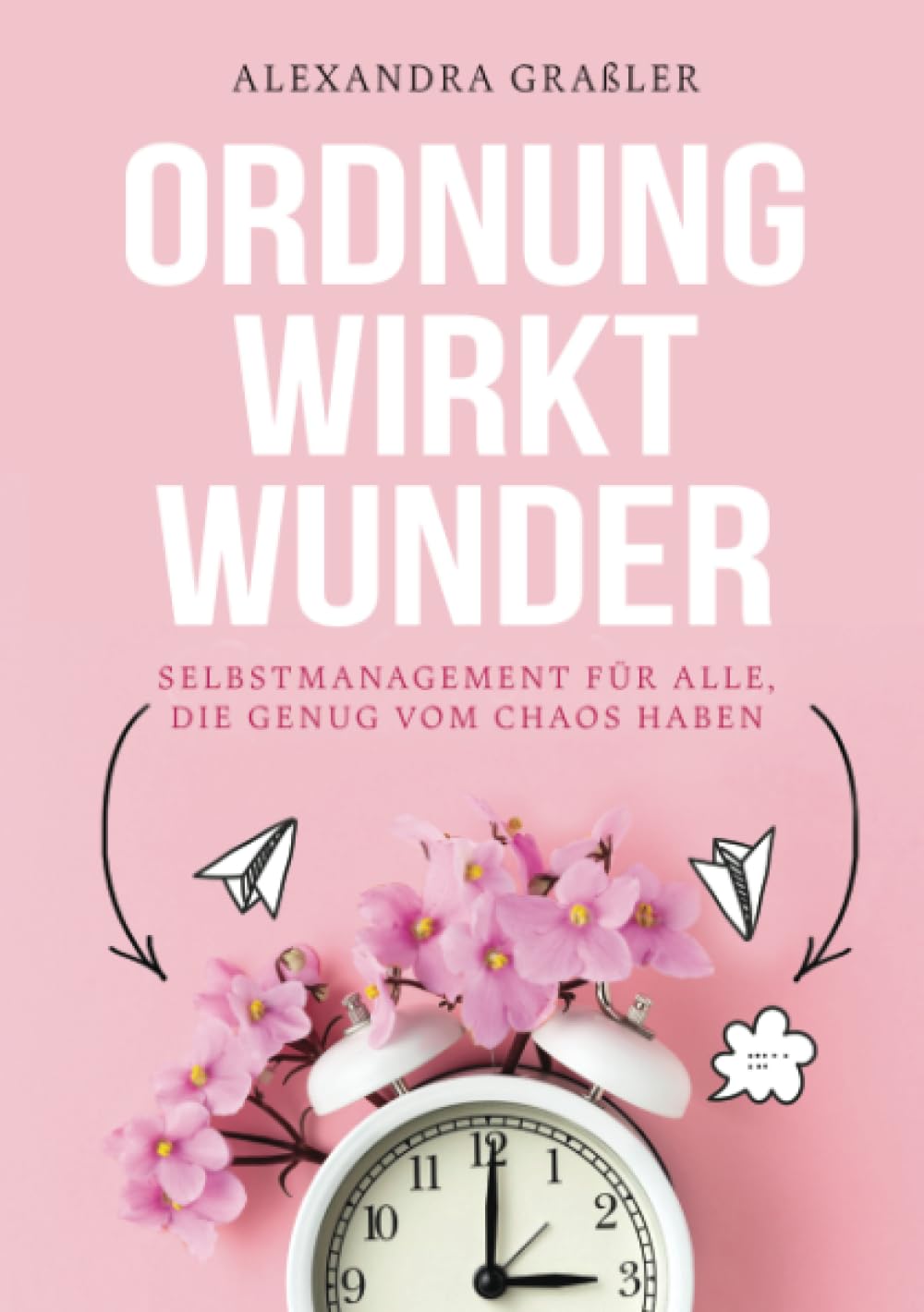 Ordnung wirkt Wunder: Selbstmanagement für alle, die genug vom Chaos haben Business, Finance & Career