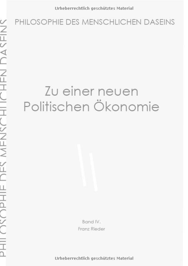 Philosophie des menschlichen Daseins in 7 Bänden / Zu einer neuen Politischen Ökonomie Philosophy