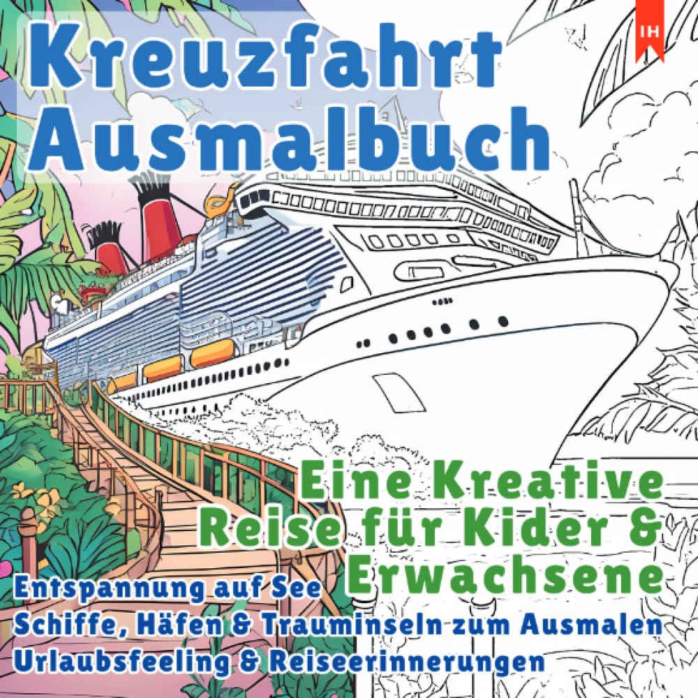 Kreuzfahrt Ausmalbuch - Eine Kreative Reise für Kinder und Erwachsene (Entspannung auf See): Schiffe, Häfen & Trauminseln zum Ausmalen | ... | Urlaubsfeeling & Reiseerinnerungen Living & Furnishing
