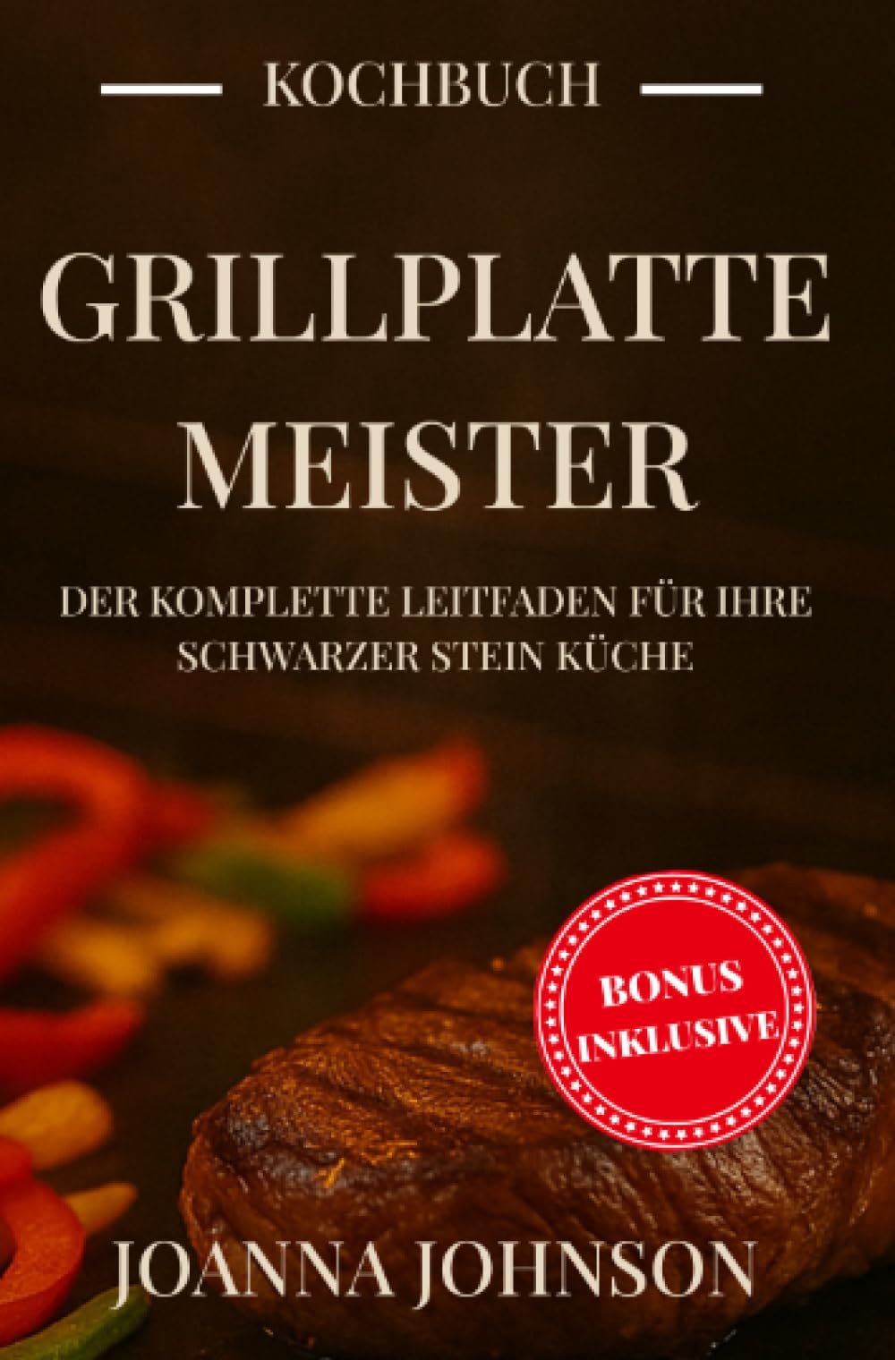 Grillplatte-Meister: Der komplette Leitfaden für Ihre Schwarzer Stein Küche: Rezepte, Techniken und Profi-Tipps für perfekte Gerichte von Frühstück bis Abendessen. (Kochbücher) Leisure, Home & Garden