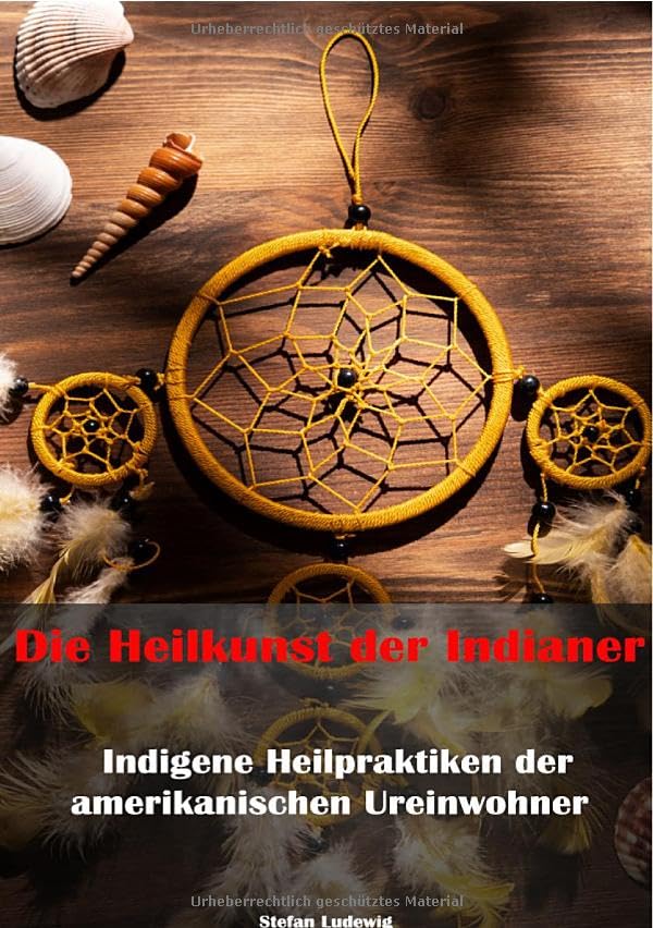 Die Heilkunst der Indianer – Indigene Heilpraktiken der amerikanischen Ureinwohner: Tradition und Heilung aus der Vergangenheit Health, Nutrition & Fitness