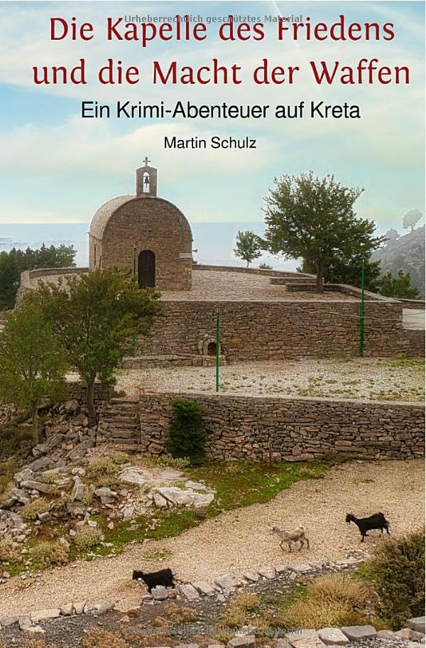 Krimi-Abenteuer auf Kreta / Die Kapelle des Friedens und die Macht der Waffen: Ein Krimi-Abenteuer auf Kreta Action & Adventure