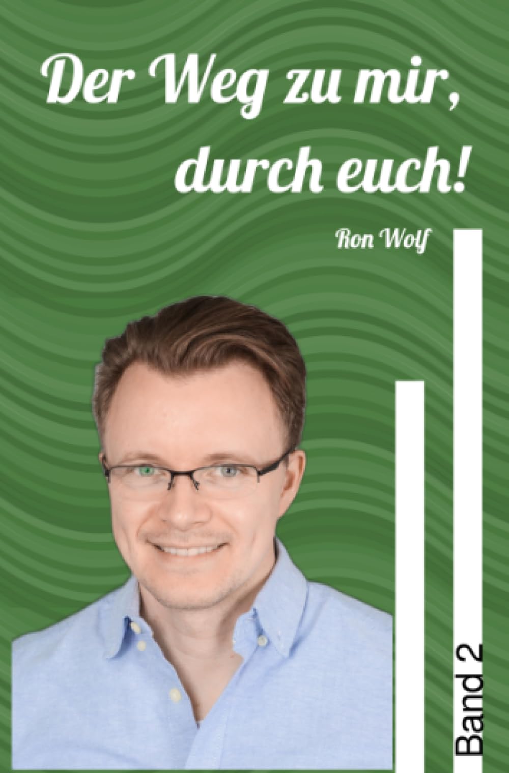 Der Weg zu mir, durch euch! Band 2: Desillusioniert auf dem Weg zu Frieden, Harmonie und Liebe Psychology