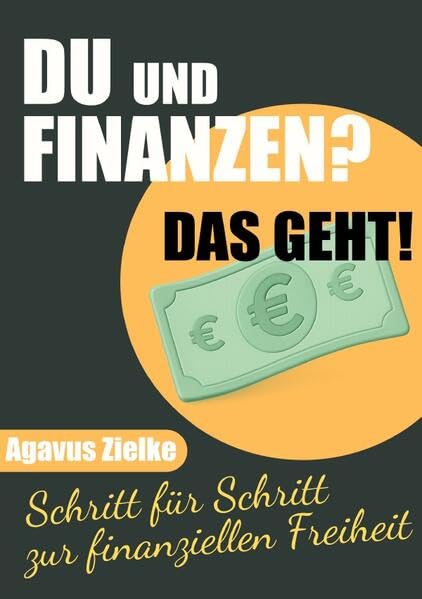 DU und FINANZEN? Das geht! Schritt für Schritt zur finanziellen Freiheit: DE Business, Finance & Career