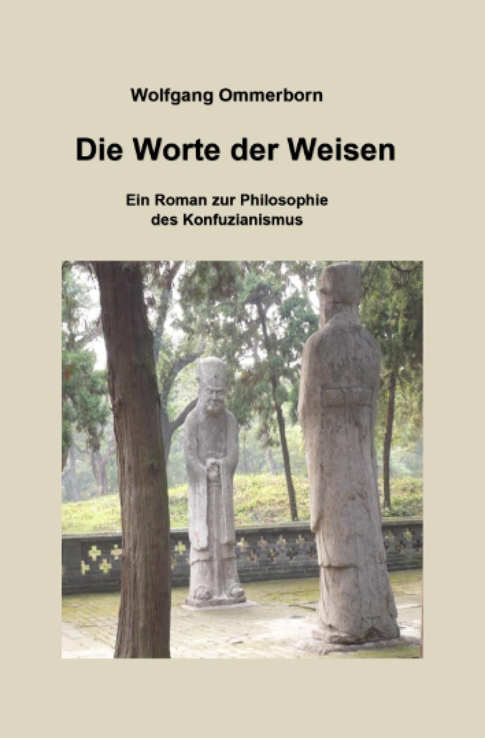 Die Worte der Weisen: Ein Roman zur Philosophie des Konfuzianismus Philosophy