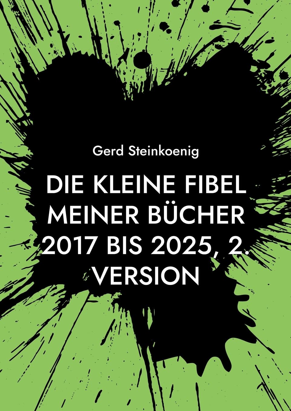 Die kleine Fibel meiner Bücher 2017 bis 2025, 2. Version Poetry