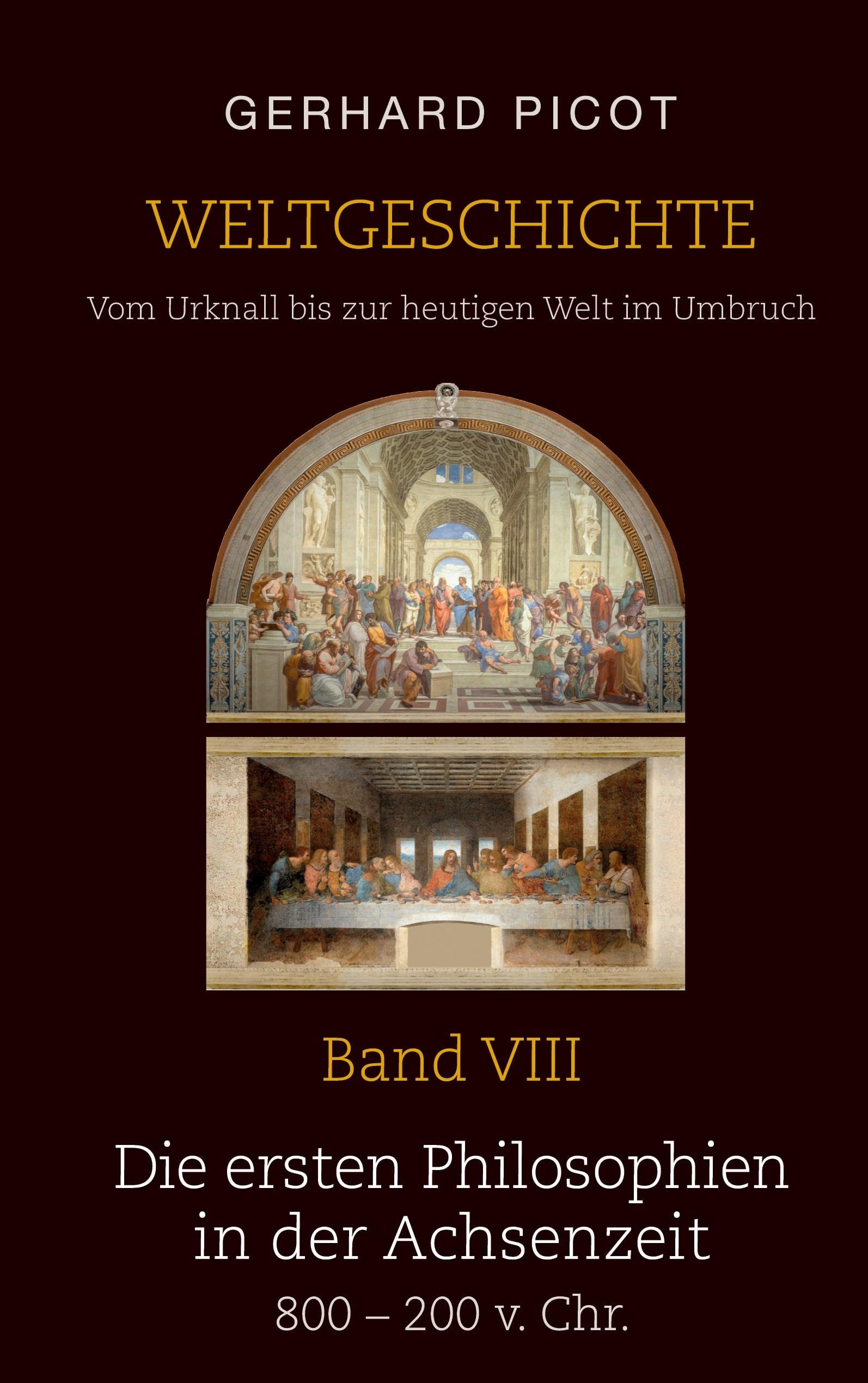 Weltgeschichte - Vom Urknall bis zur heutigen Welt im Umbruch - Band VIII - Die ersten Philosophien in der Achsenzeit (800 - 200 v. Chr.) Philosophy