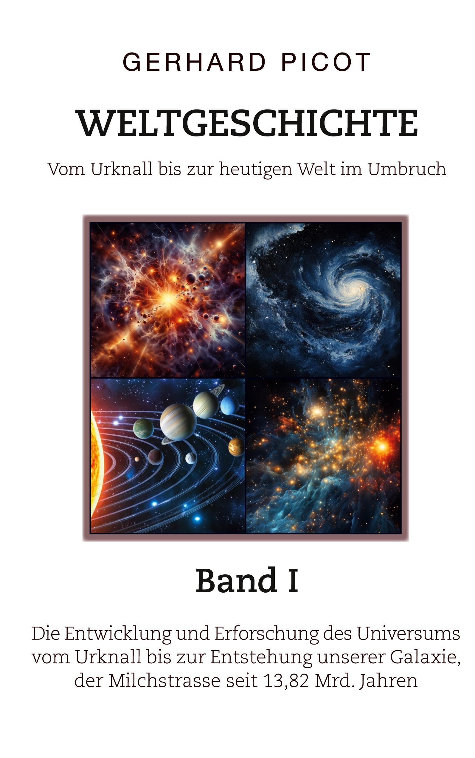 Weltgeschichte - Vom Urknall bis zur heutigen Welt im Umbruch - Band I - Die Entwicklung und Erforschung des Universums vom Urknall bis zur Entstehung unserer Galaxie, der Milchstrasse (seit 13,82 Mrd. Jahren) Philosophy