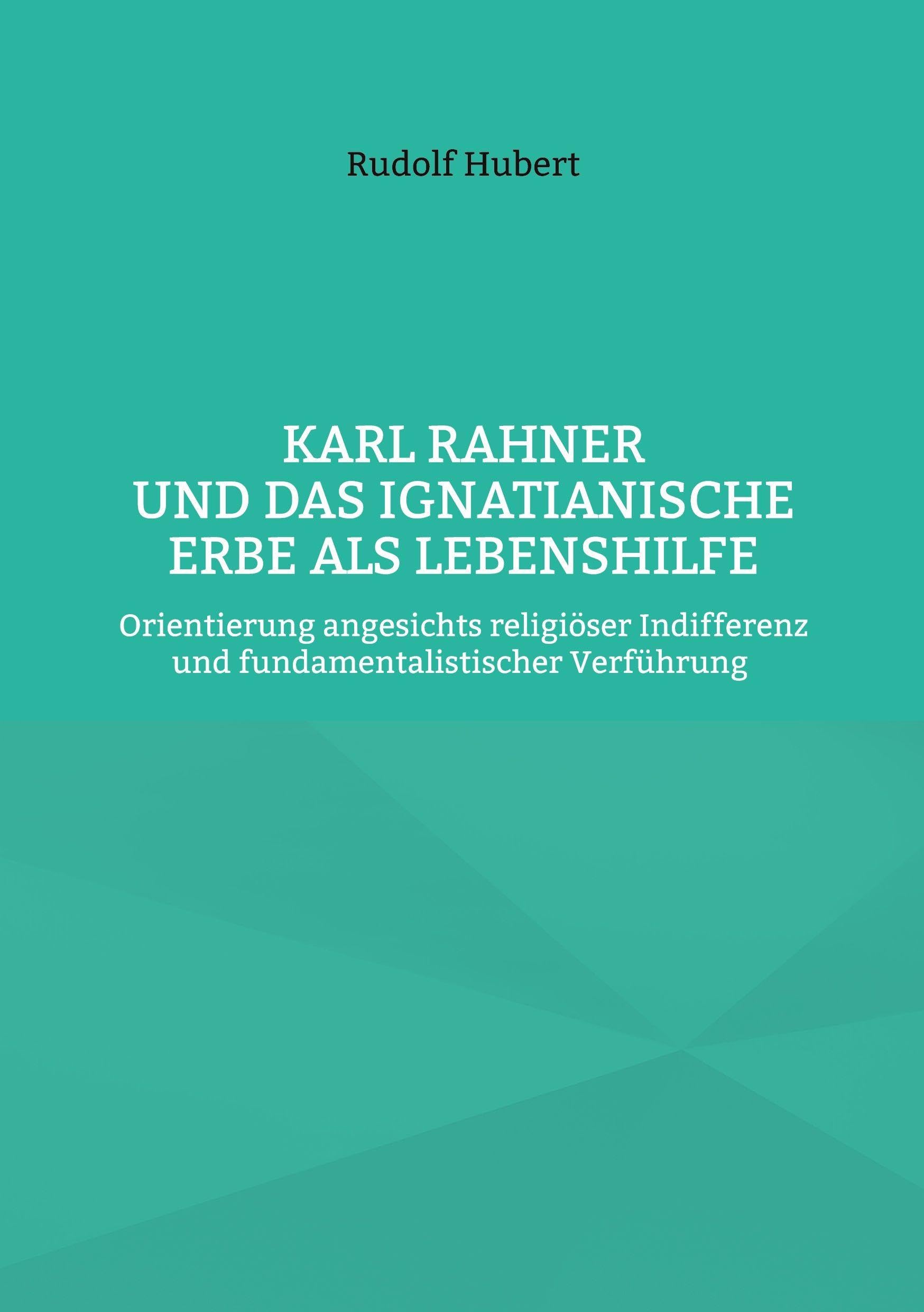 Karl Rahner und das Ignatianische Erbe als Lebenshilfe Religion & Esotericism