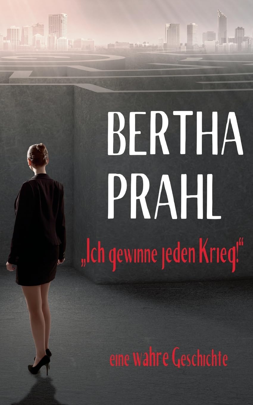 Bertha prahl: "Ich gewinne jeden Krieg!" Contemporary literature