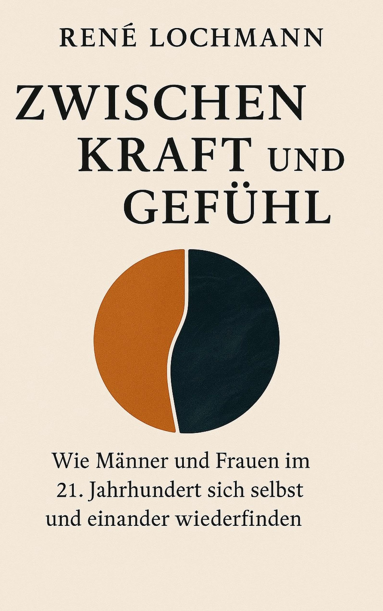 Zwischen Kraft und Gefühl: Wie Männer und Frauen im 21. Jahrhundert sich selbst und einander wiederfinden. Psychology