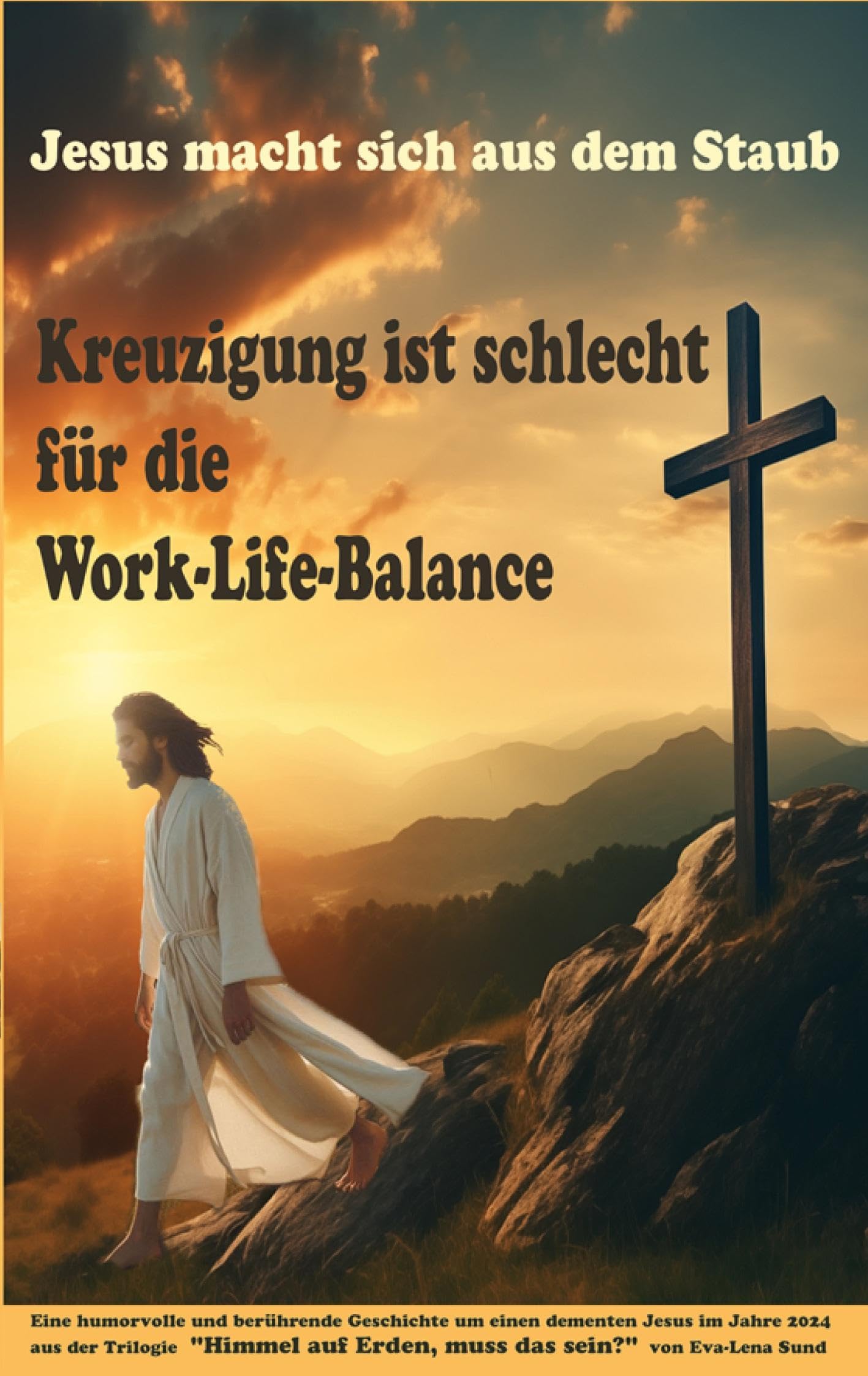 Jesus macht sich aus dem Staub: Kreuzigung ist schlecht für die Work-Life-Balance (Himmel auf Erden, muss das sein?) Historical Fiction