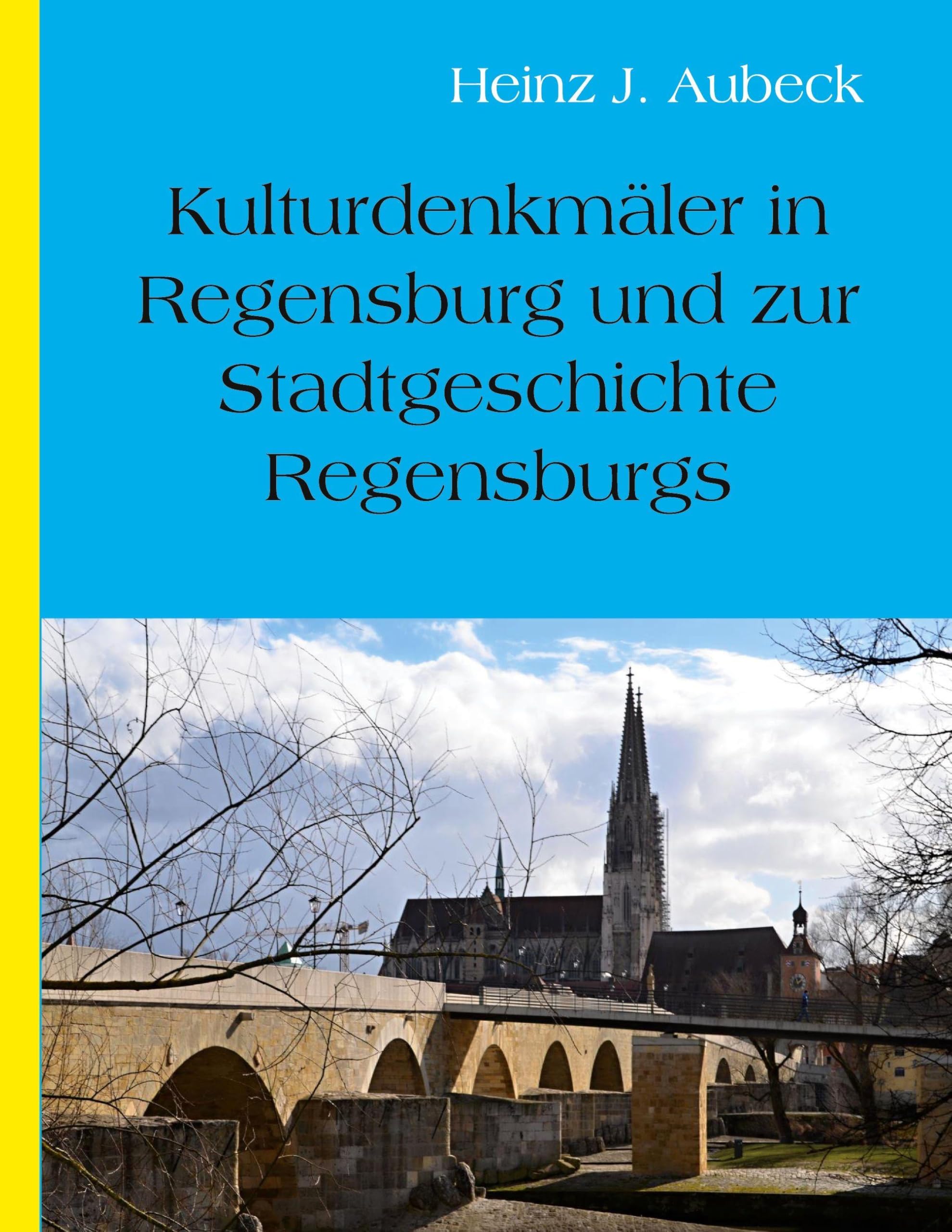Kulturhistorische Denkmäler in Regensburg und zur Stadtgeschichte Regensburgs Politics & History