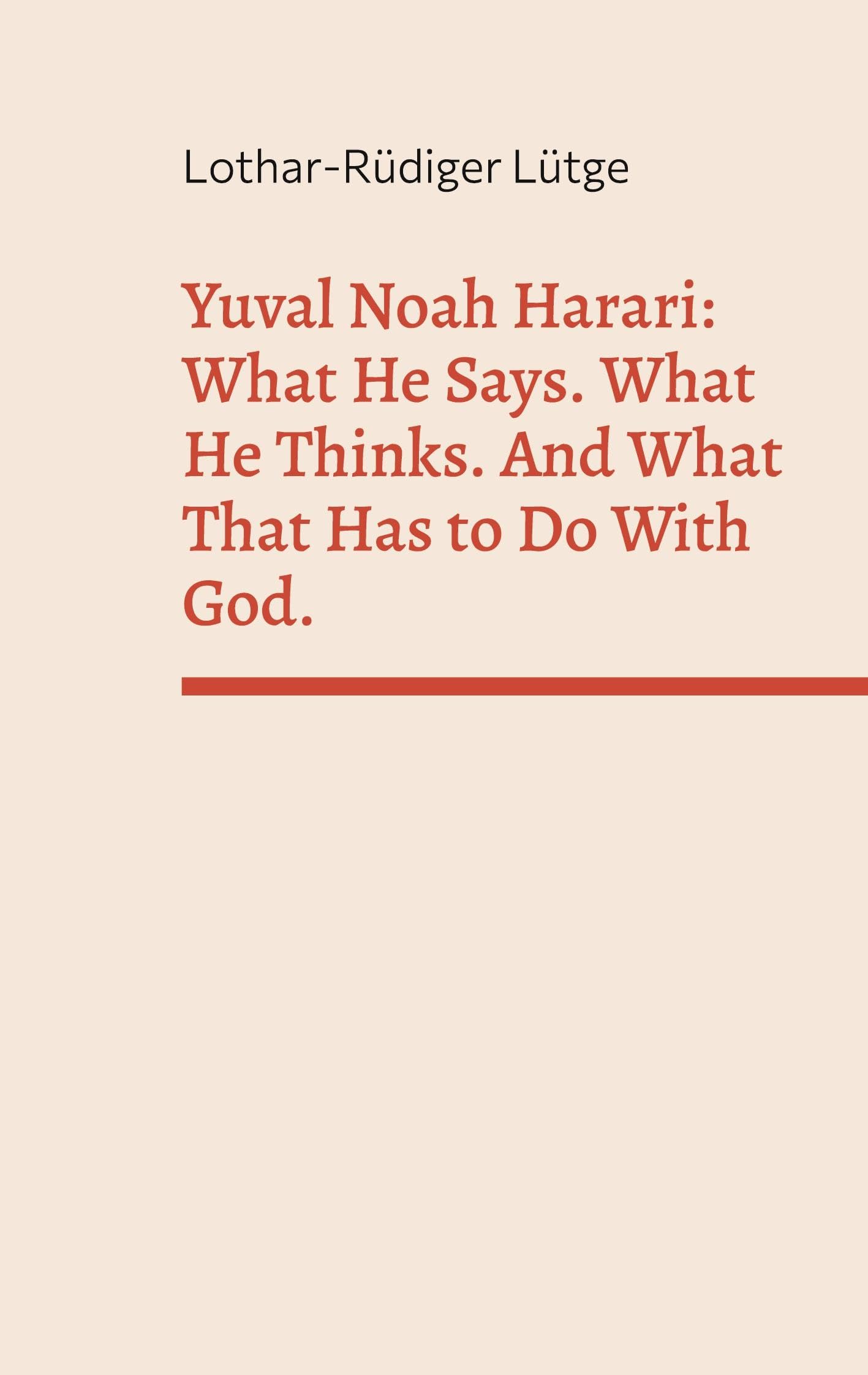 Yuval Noah Harari: What He Says. What He Thinks. And What That Has to Do With God. Philosophy