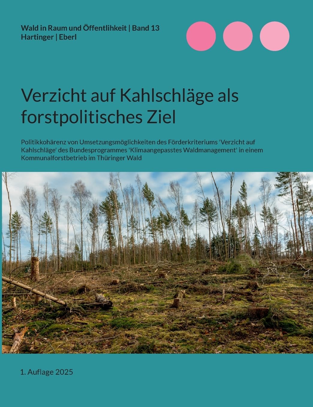 Verzicht auf Kahlschläge als forstpolitisches Ziel Business & Technology
