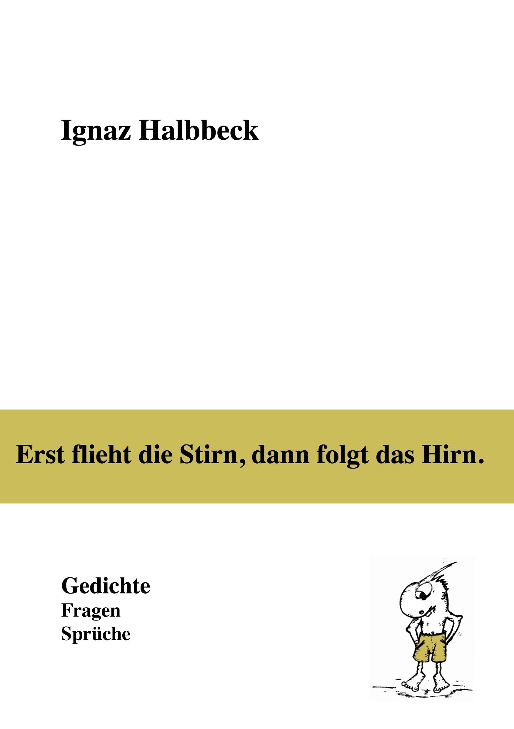 Erst flieht die Stirn, dann folgt das Hirn. Poetry
