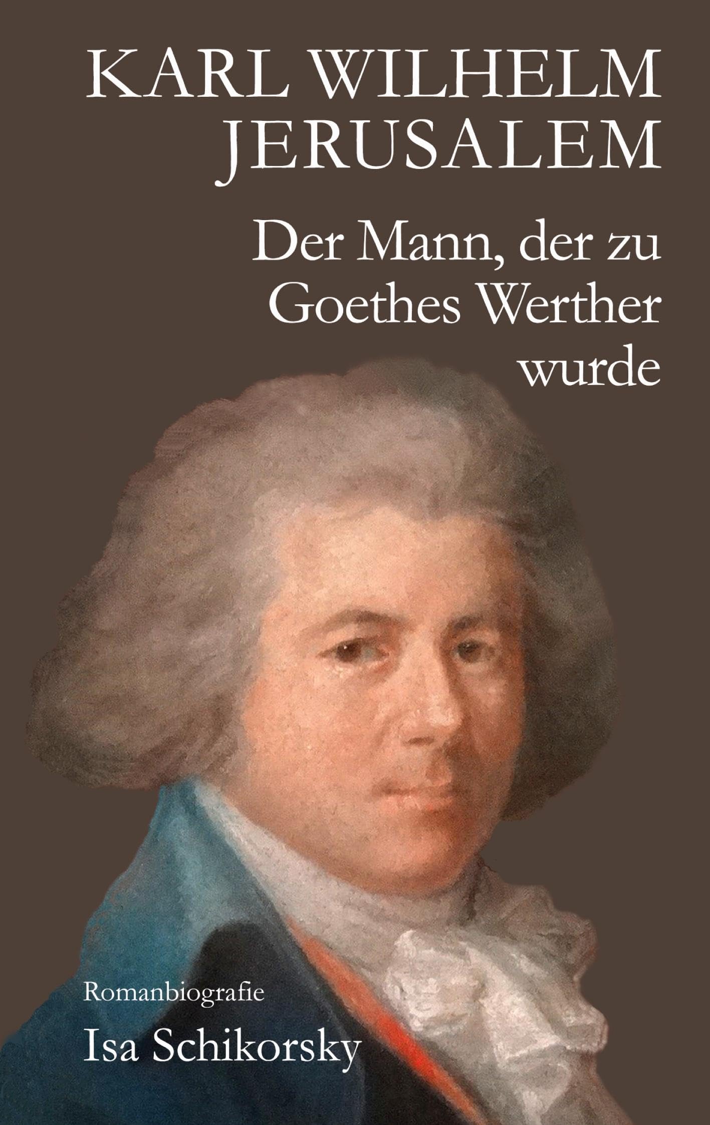 Karl Wilhelm Jerusalem. Der Mann, der zu Goethes Werther wurde Contemporary literature