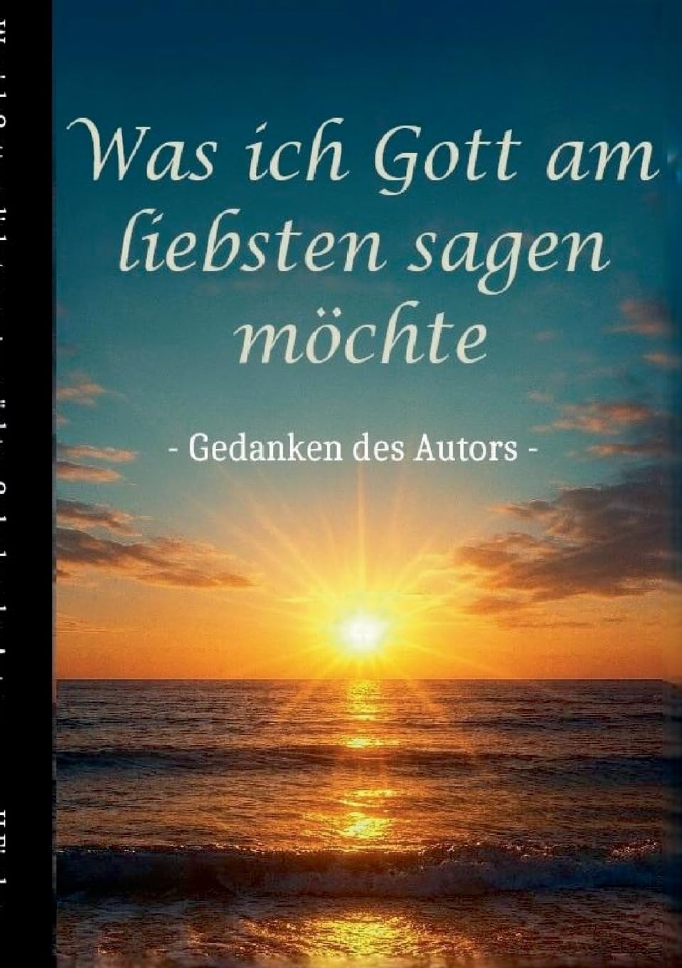 Was ich Gott am liebsten sagen möchte - Gedanken des Autors Philosophy
