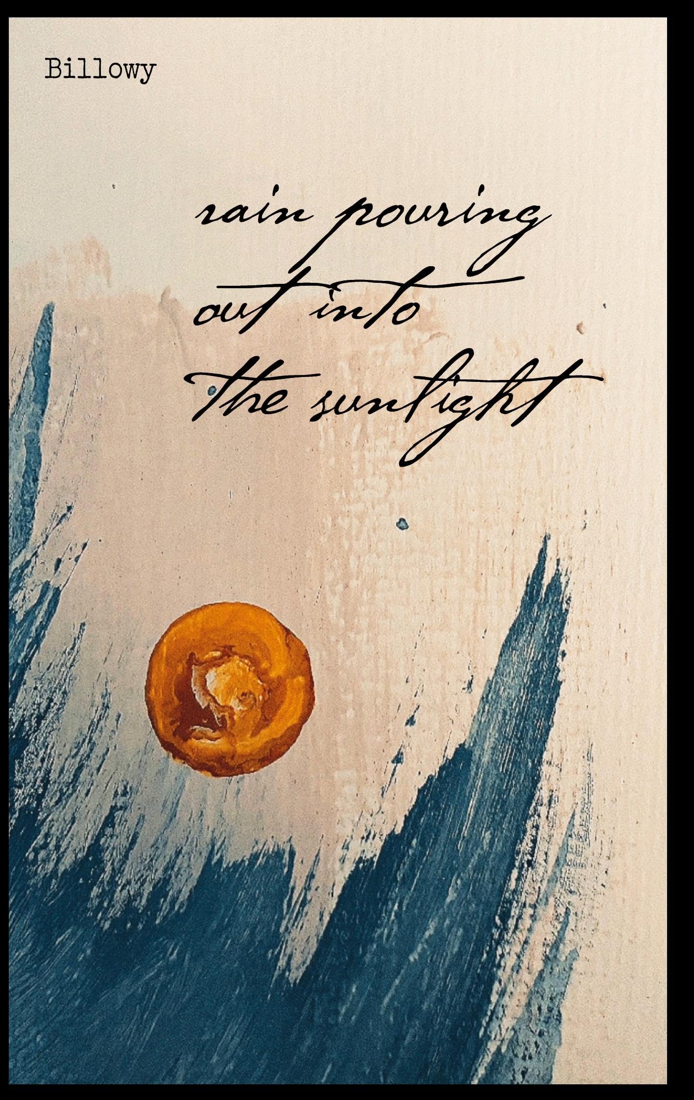 Rain pouring out into the sunlight / Regen strömt hinauf ins Sonnenlicht Poetry