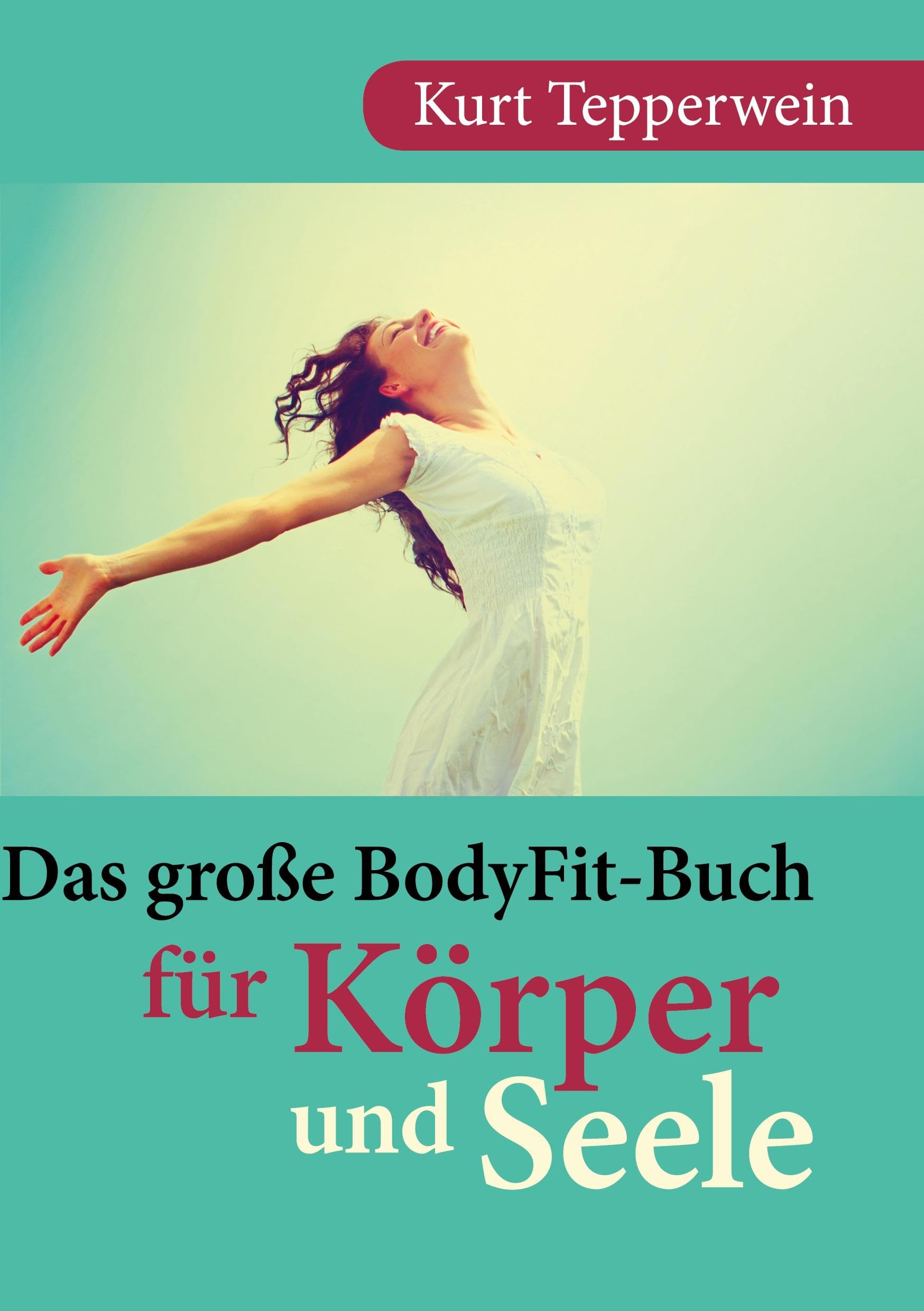 Das große BodyFit-Buch für Körper und Seele Health, Nutrition & Fitness