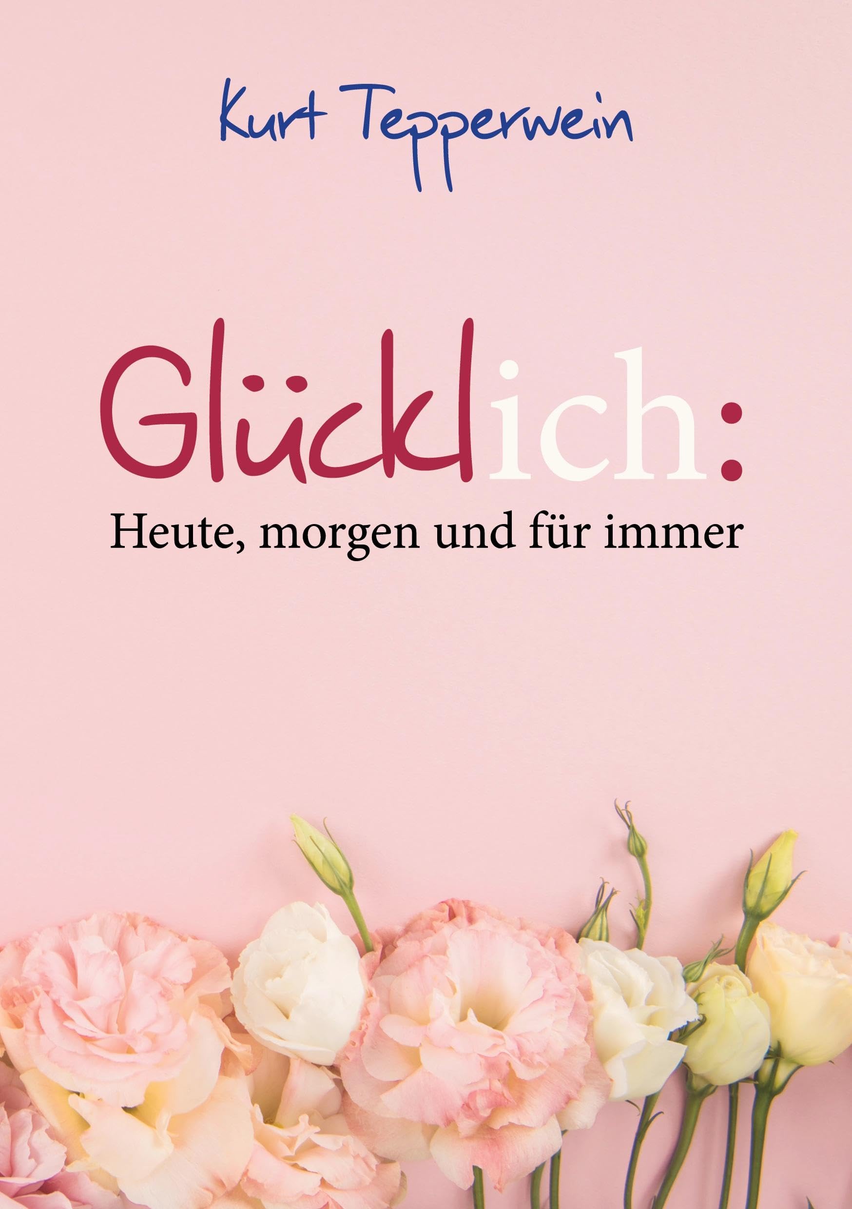 Glücklich: Heute, morgen und für immer Books