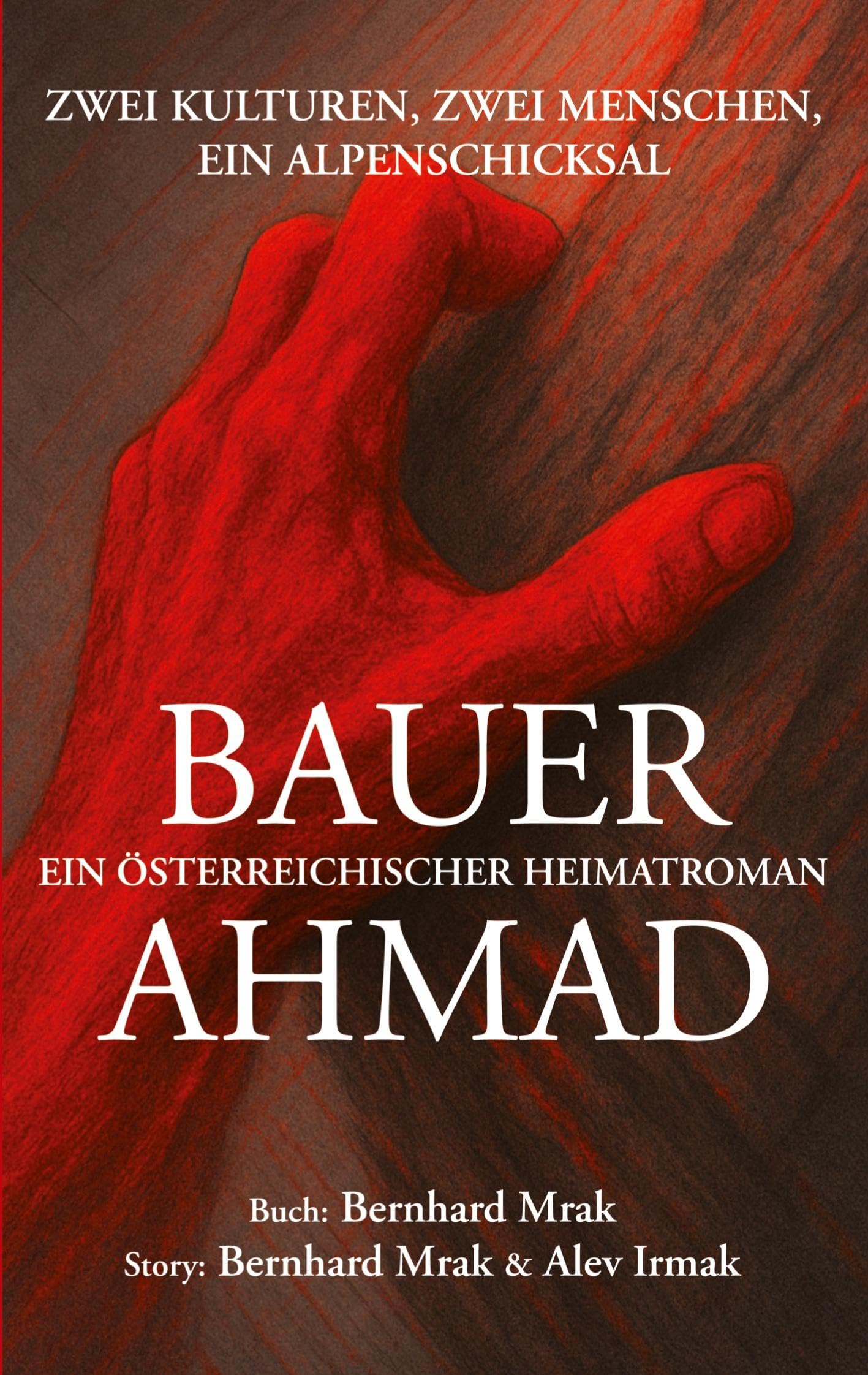 BAUER AHMAD - ein österreichischer Heimatroman: Zwei Kulturen, zwei Menschen, ein Alpenschicksal Contemporary literature