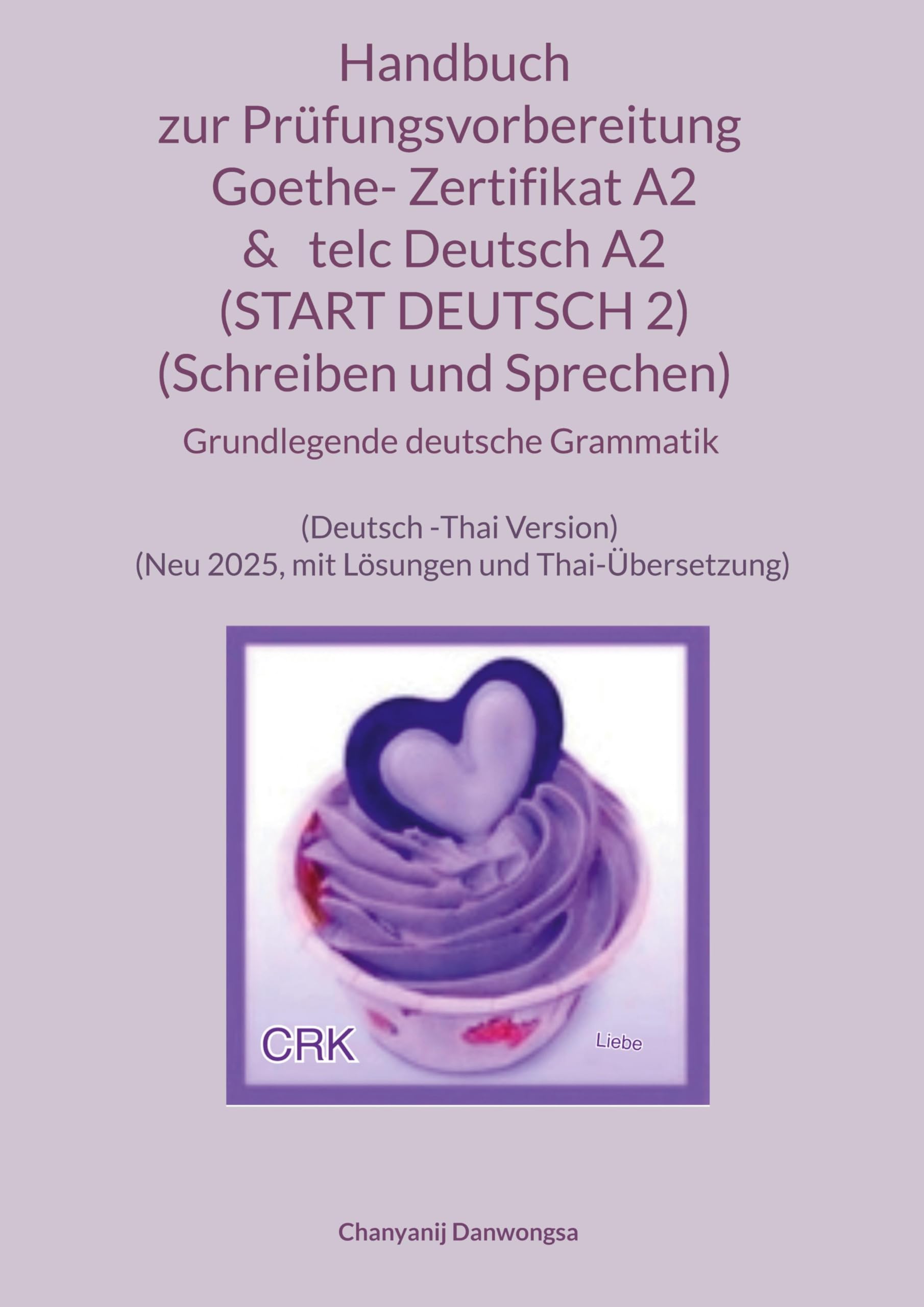 Handbuch zur Prüfungsvorbereitung Goethe- Zertifikat A2 &   telc Deutsch A2 (START DEUTSCH 2) (Schreiben und Sprechen)   + Grundlegende deutsche Grammatik (Deutsch -Thai Version) Foreign Languages ​​& Dictionaries