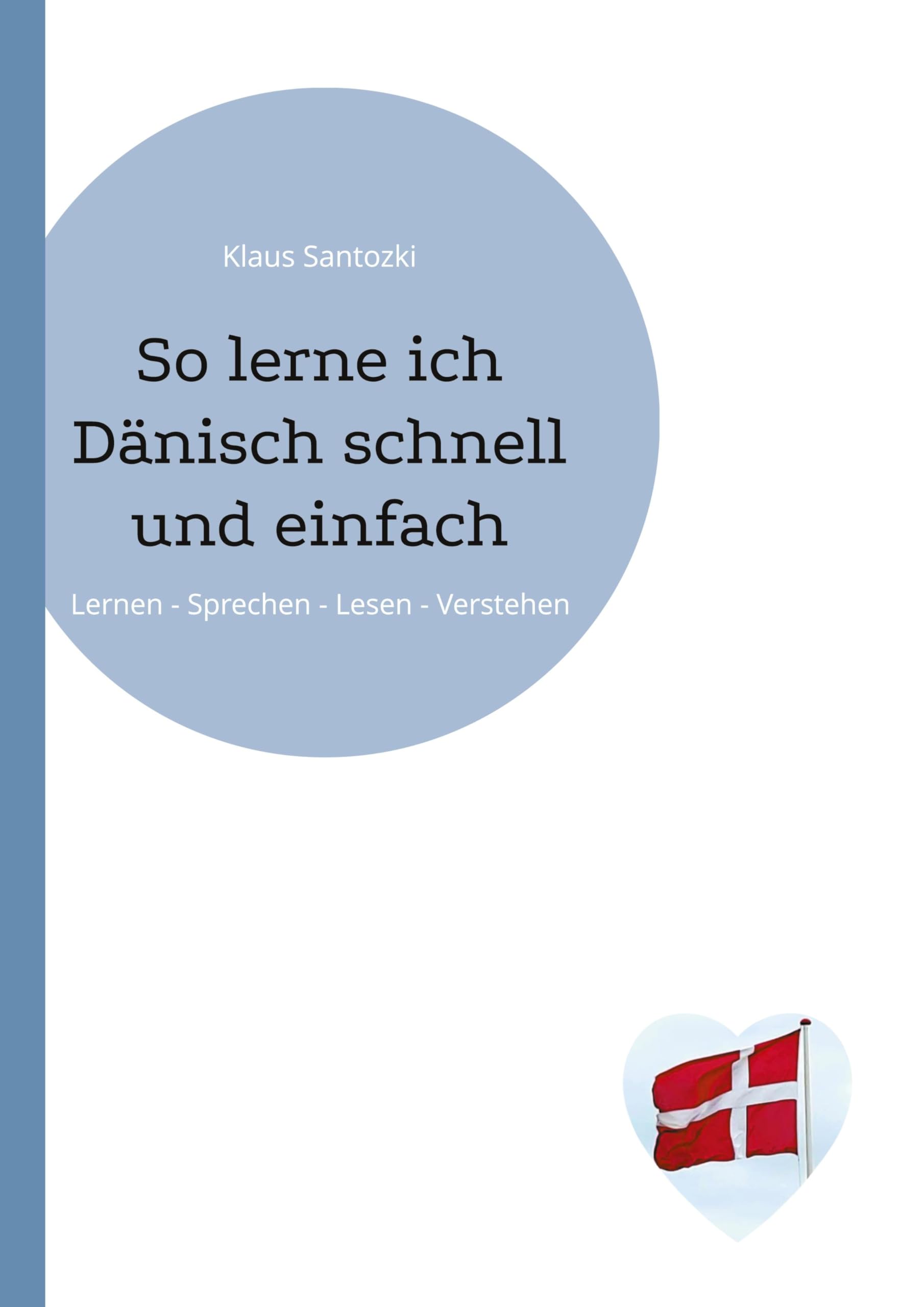 So lerne ich Dänisch schnell und einfach: Lernen - Sprechen - Lesen - Verstehen General education