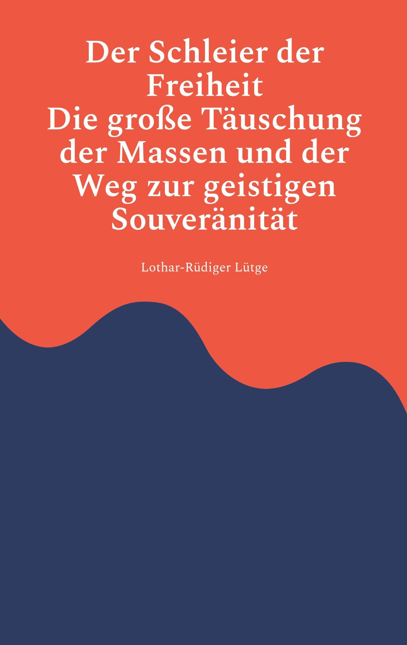 Der Schleier der Freiheit - Die große Täuschung der Massen und der Weg zur geistigen Souveränität Books