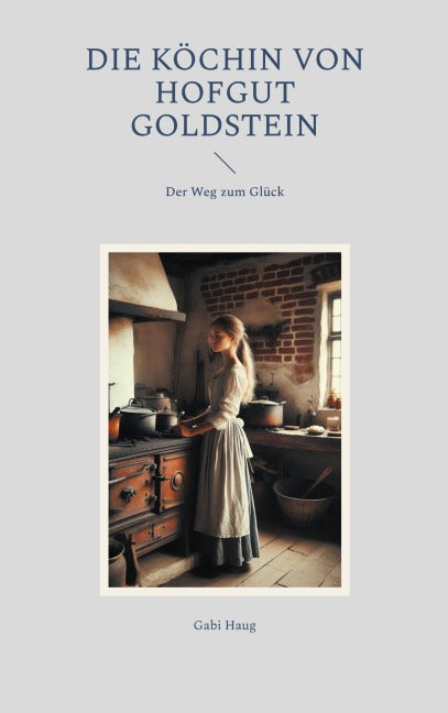 Die Köchin von Hofgut Goldstein Historical Fiction