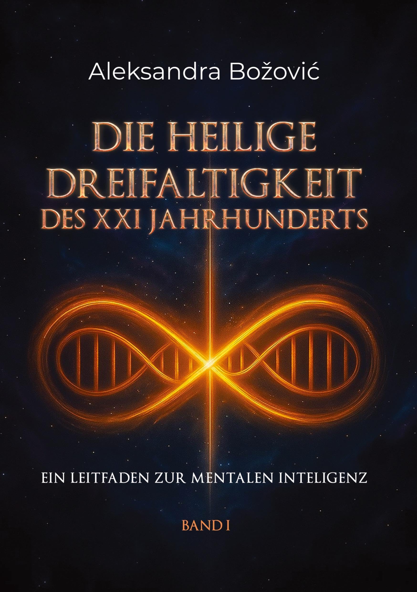 DIE HEILIGE DREIFALTIGKEIT DES XXI JAHRHUNDERTS - Ein Leitfaden zur mentalen Intelligenz Psychology