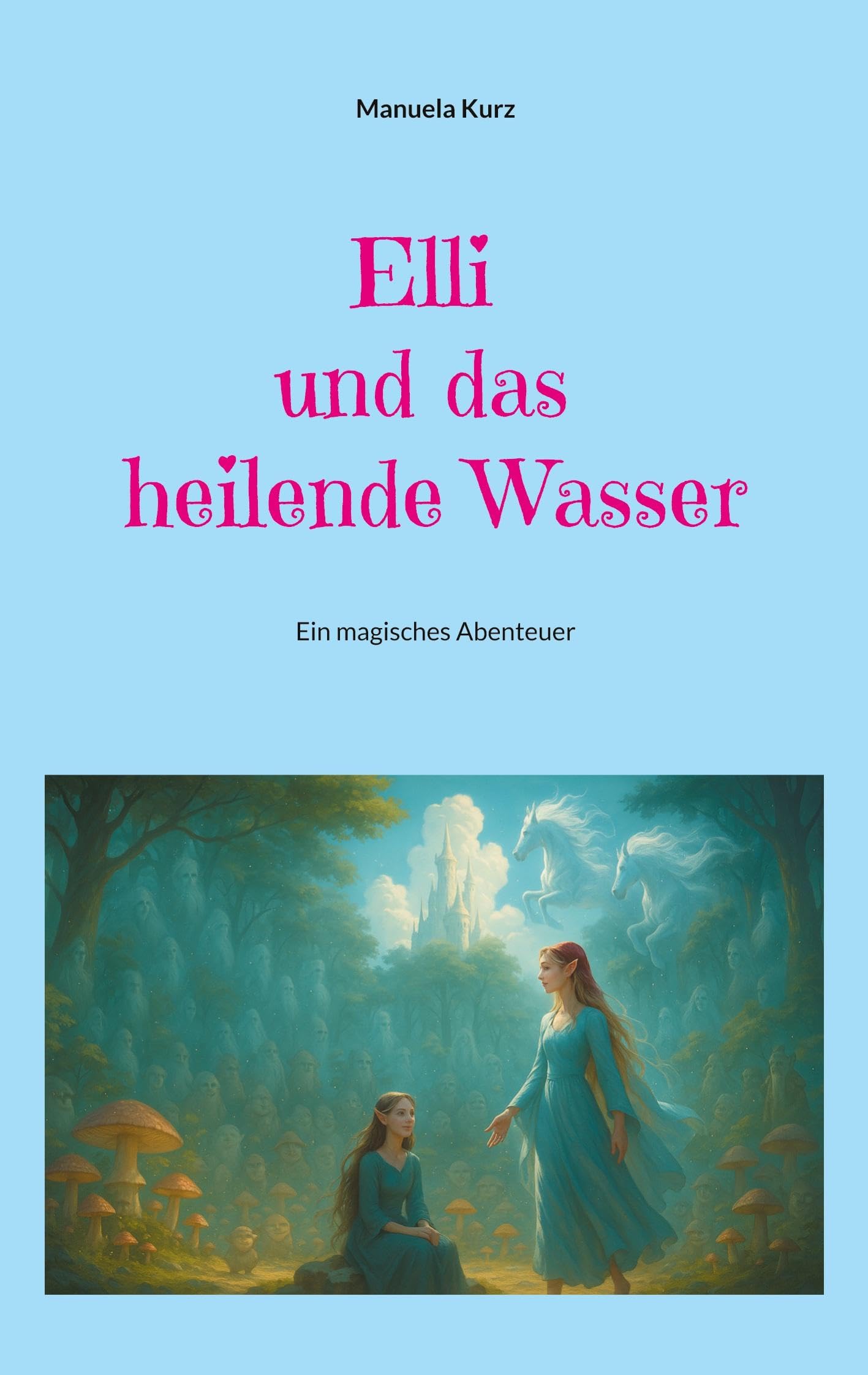 Elli und das heilende Wasser: Ein magisches Abenteuer Novels & Short Stories