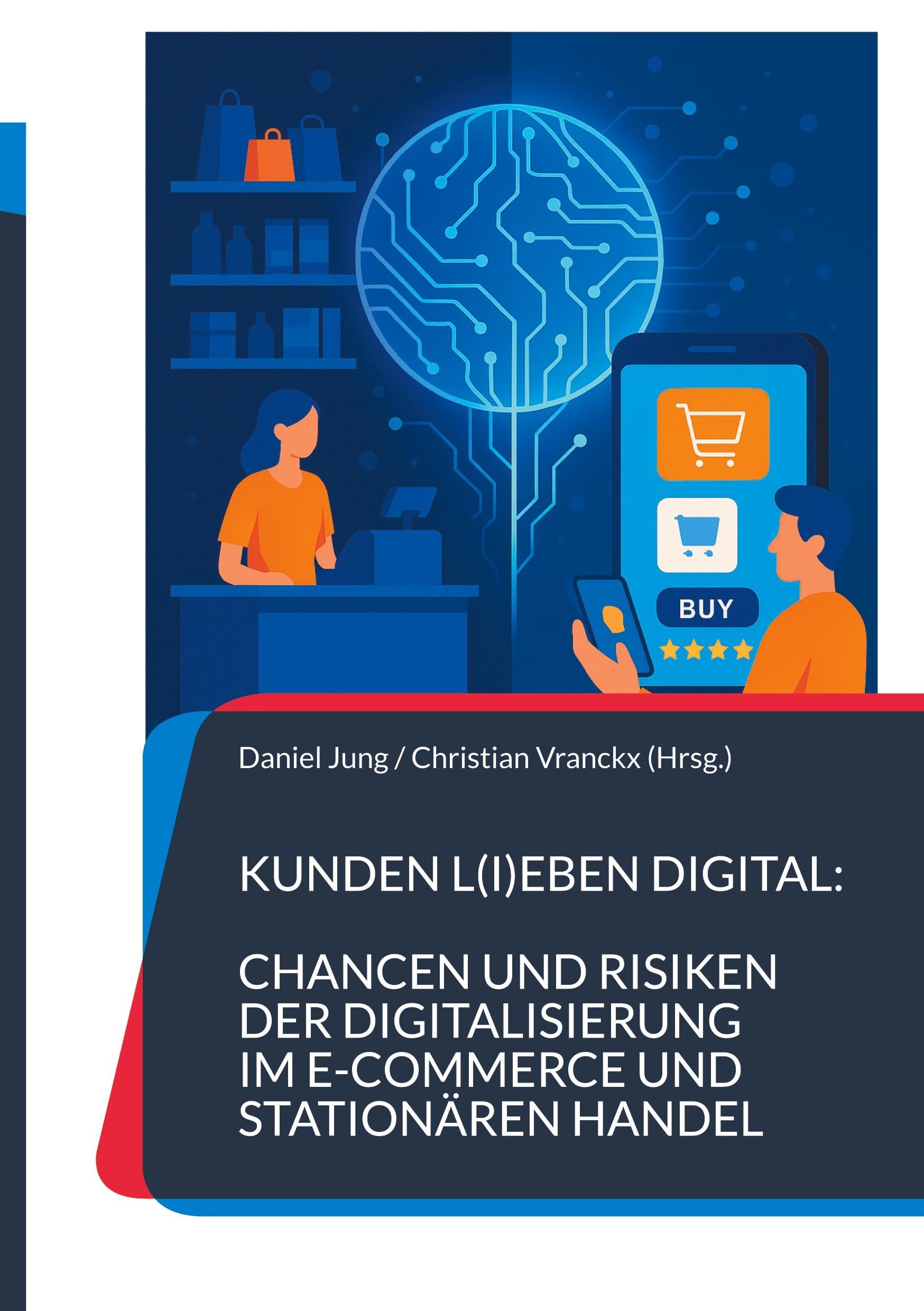 Kunden l(i)eben digital: Chancen und Risiken der Digitalisierung im E-Commerce und stationären Handel Law